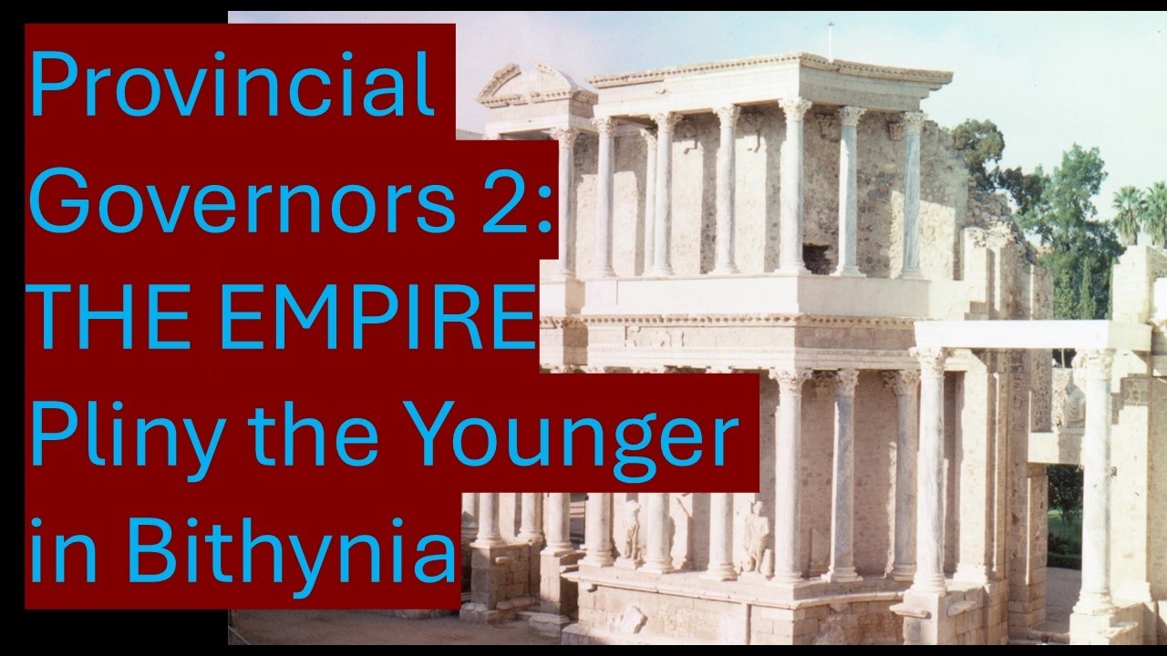 Roman Provincial Governors 2:   The Principate and Pliny in Bithynia