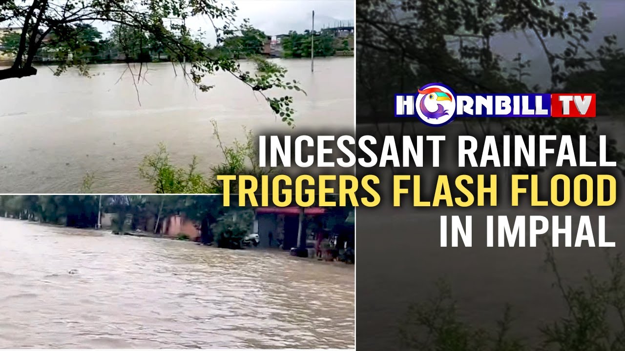 INCESSANT RAINFALL TRIGGERS FLASH FLOOD IN IMPHAL