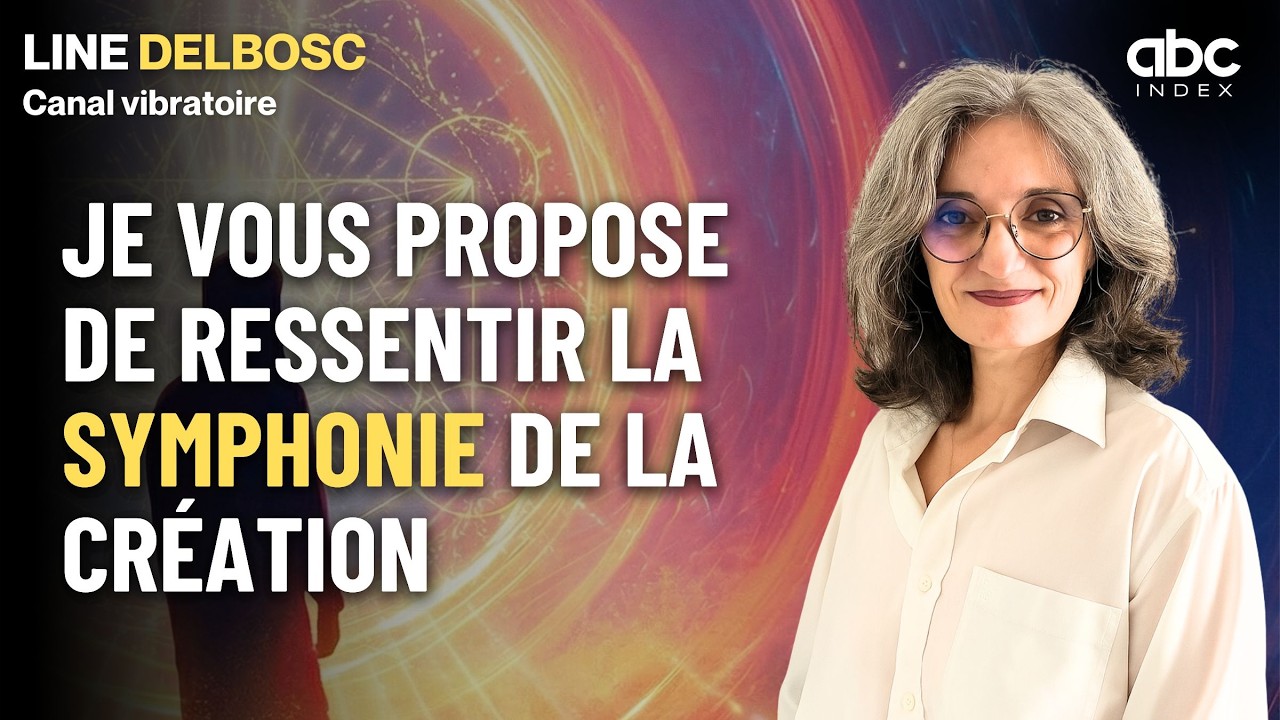Le langage vibratoire, c'est la SYMPHONIE de la création - Line DELBOSC