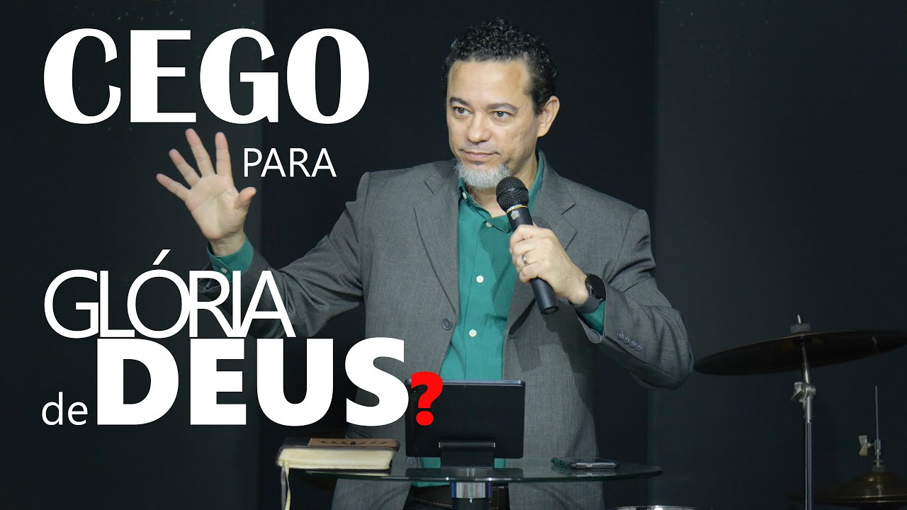 JOÃO 9: Nasceu Cego, para a Glória de Deus?