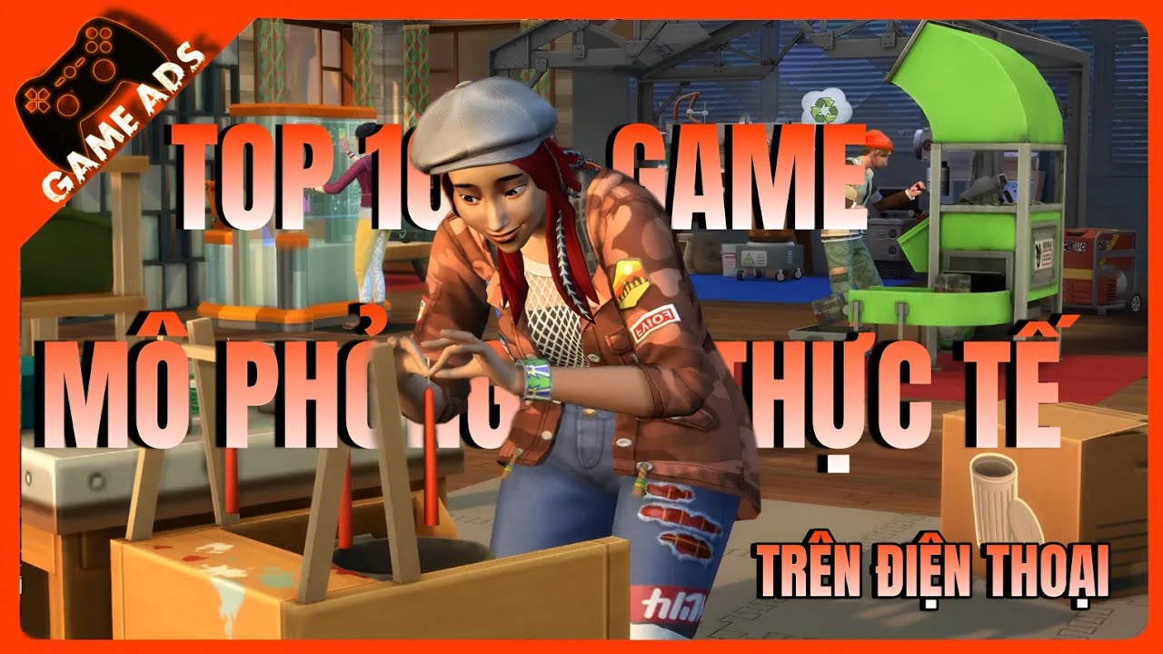 10 Tựa Game M&ocirc; Phỏng Hay Nhất Tr&ecirc;n Điện Thoại 2025