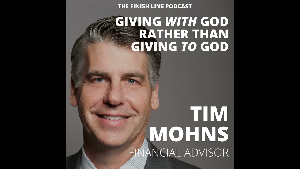 Tim Mohns, Seasoned Financial Advisor, on Giving WITH God Rather than Giving TO God (Ep. 39)