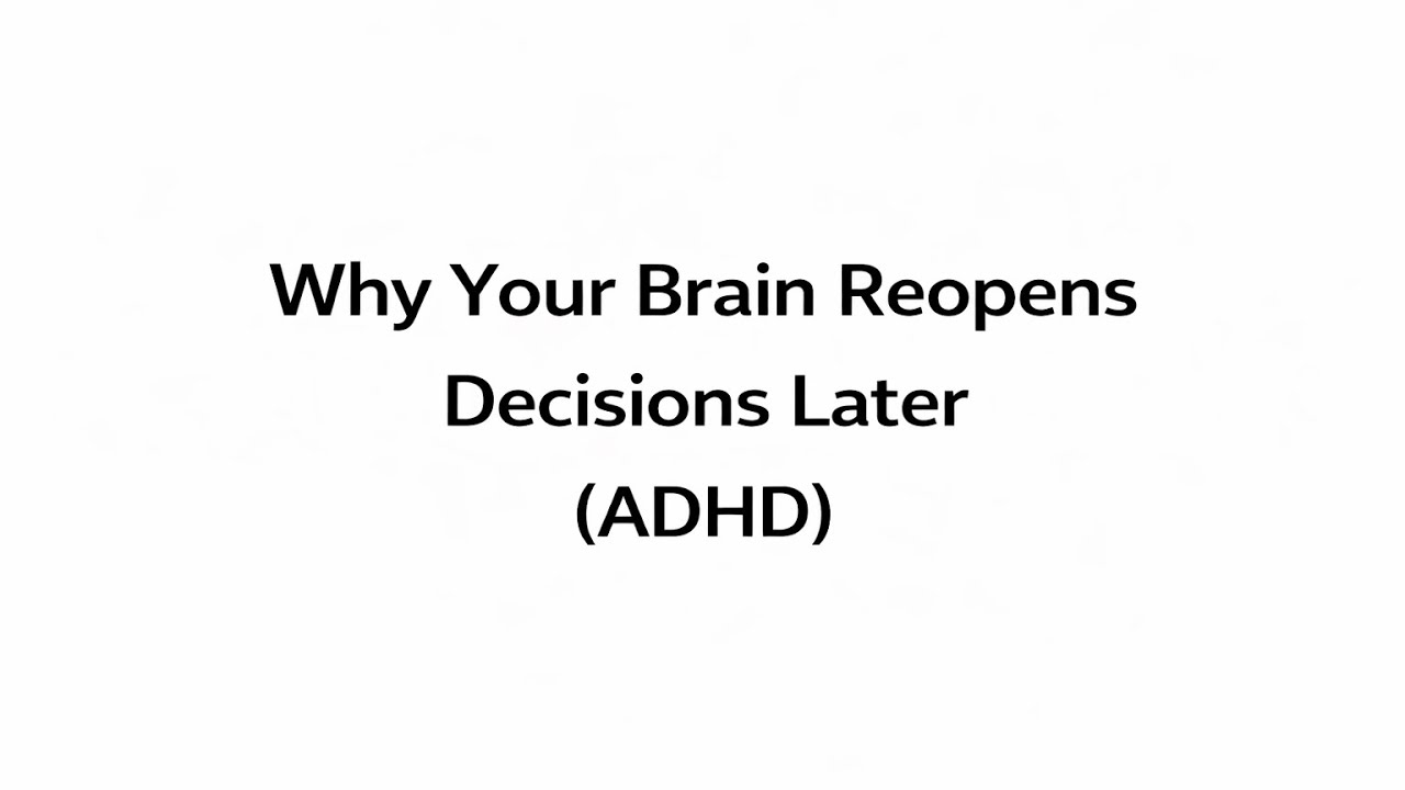 Why The ADHD Brain Tends to Open Decisions Later 