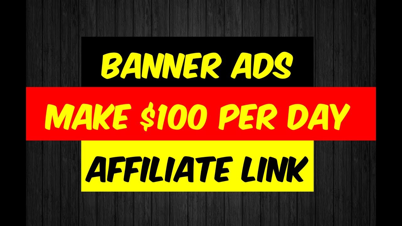 Banner Ads + Affiliate Link - Make $100 per day - TUTORIAL