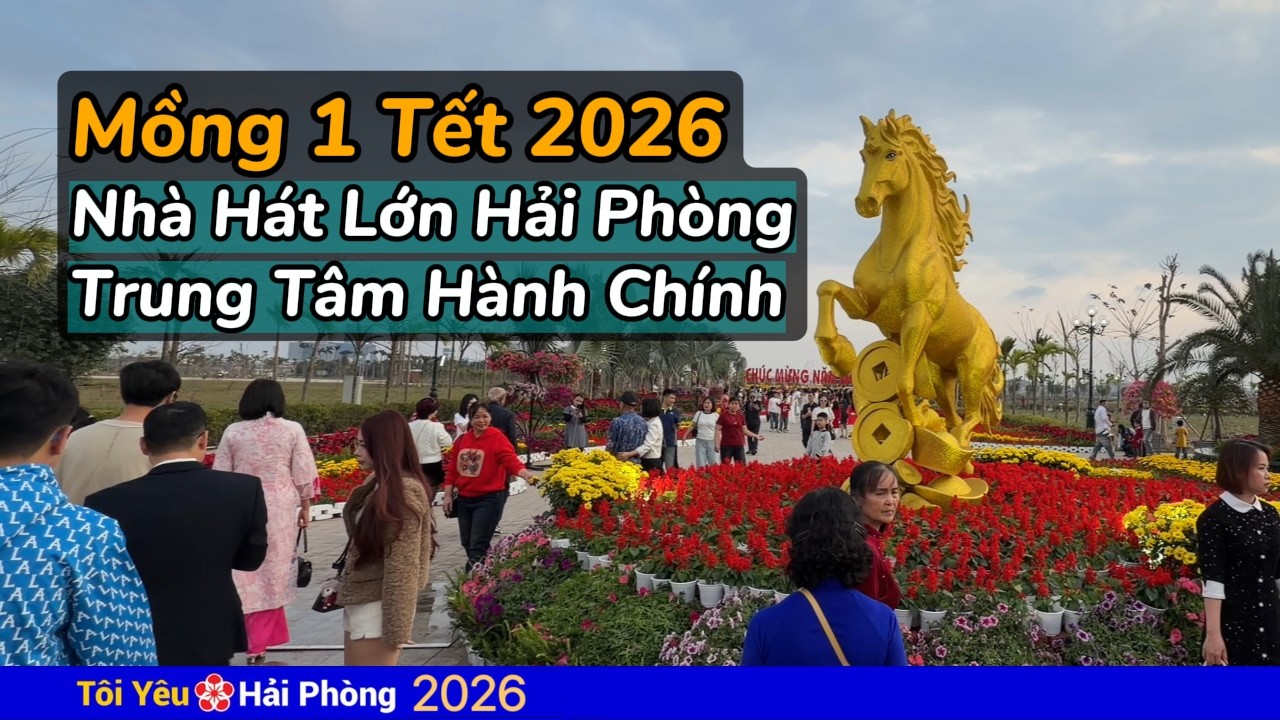Mồng 1 Tết 2026 Nhà Hát Lớn và Trung tâm Hành Chính ở Hải Phòng