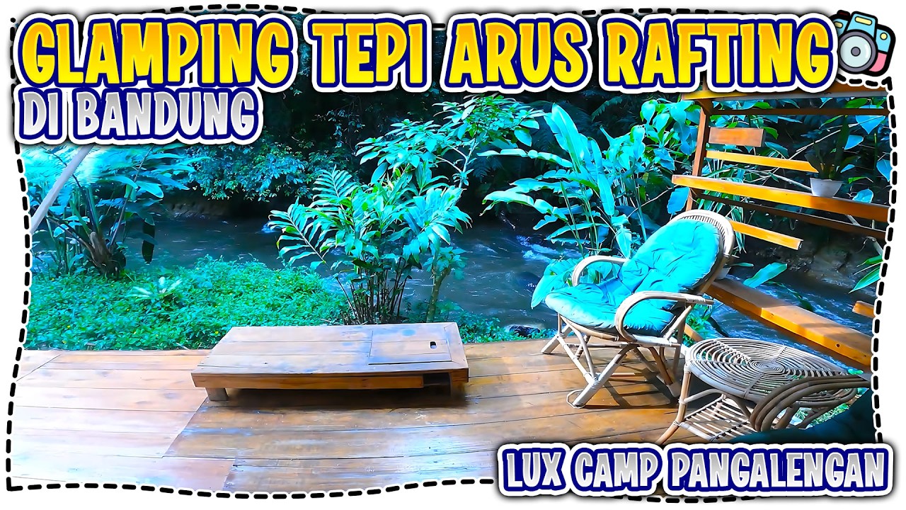 RAFTING DAN GLAMPING SERU PINGGIR SUNGAI DI PANGALENGAN BANDUNG
