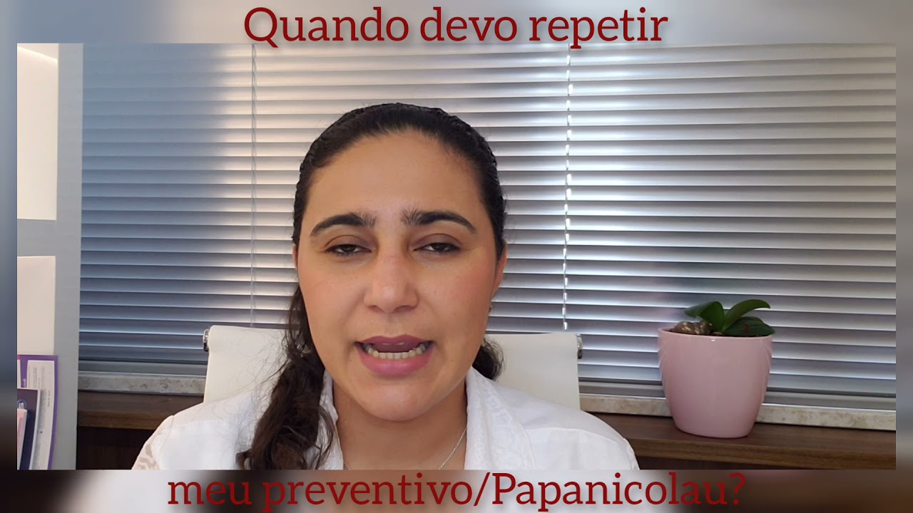 Quando devo repetir meu preventivo/Papanicolau?