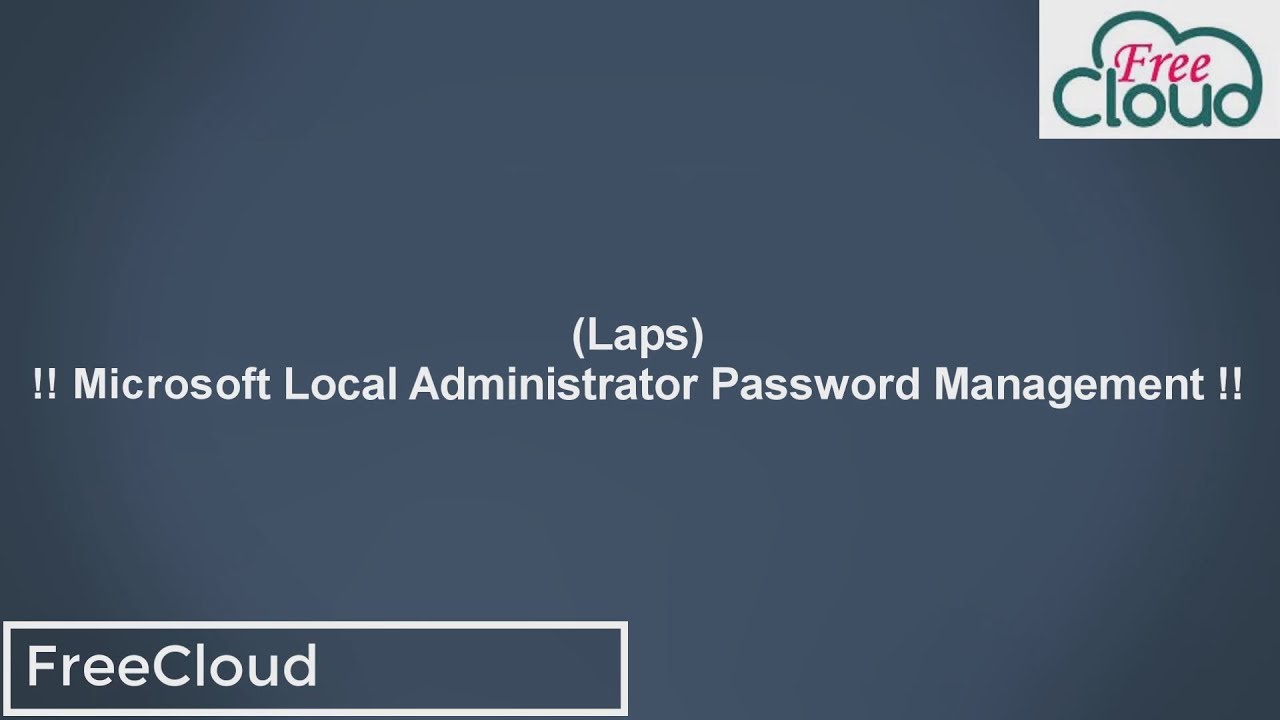 Understand and Deploy Microsoft Local Administrator Password ManagementLaps