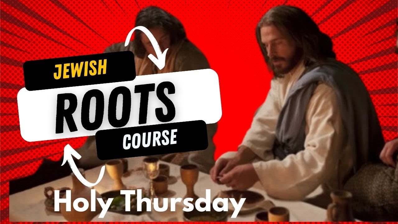 Copy of Jewish Roots  of Lent and Holy Week (Holy Thursday)