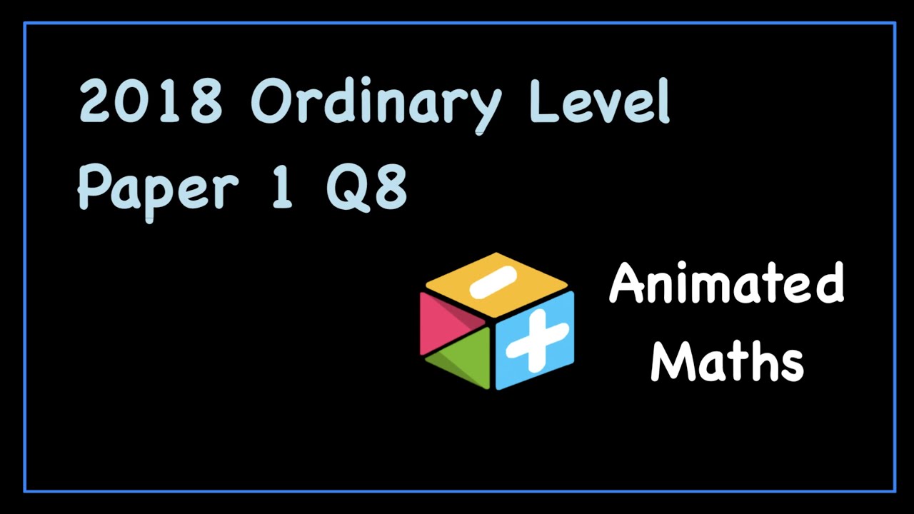 2018 Paper 1 Question 8 - Ordinary Level Leaving Cert Maths