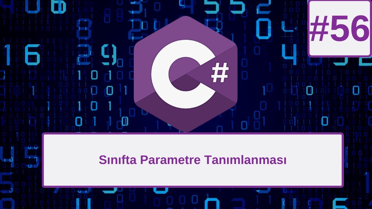 Temel C# Dersleri: Sınıfta Parametre Tanımlanması #56