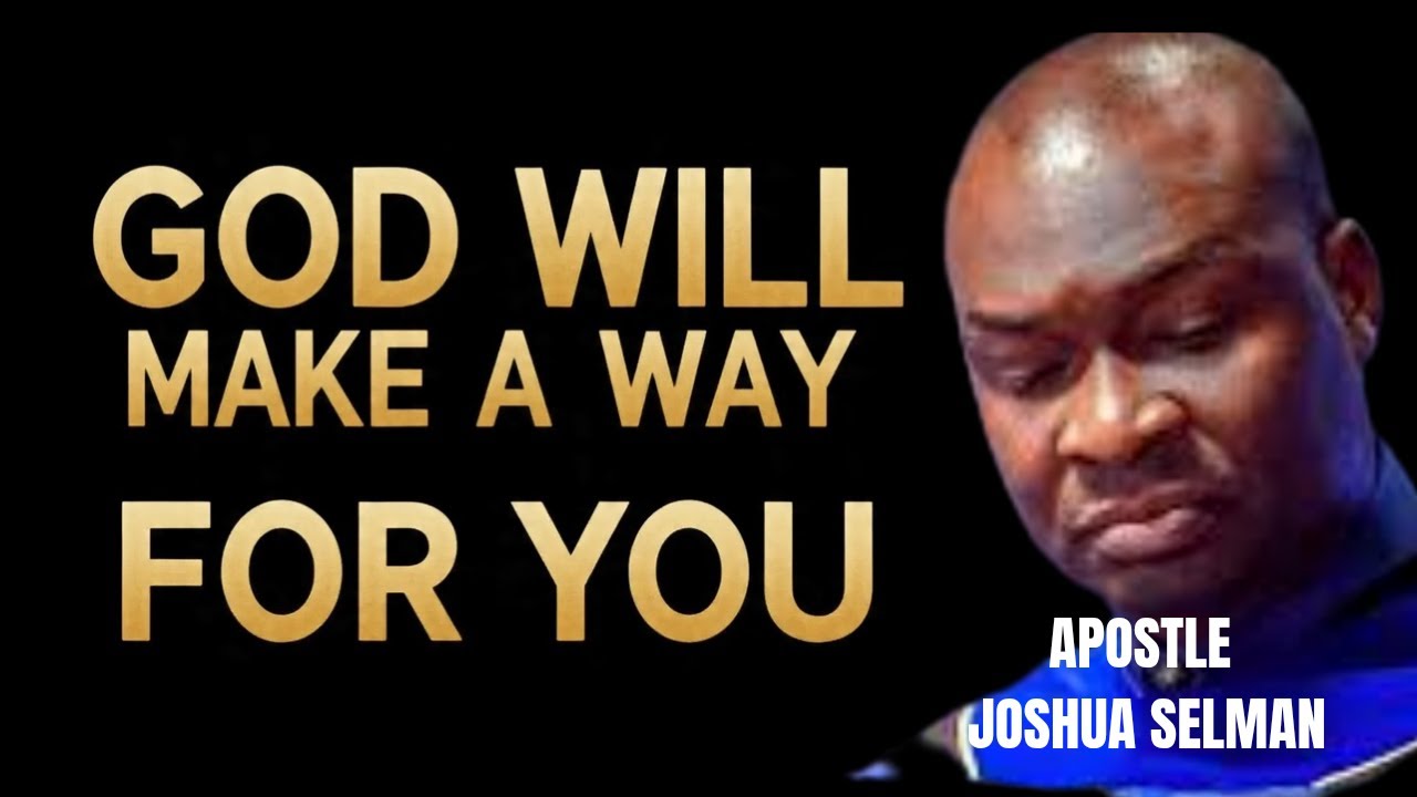 GOD WILL MAKE A WAY FOR YOU WHERE DOORS ARE CLOSED || APOSTLE JOSHUA SELMAN