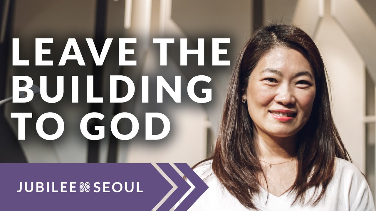 Leave the Building to God | Elder Jinhee Bae | Jubilee Seoul