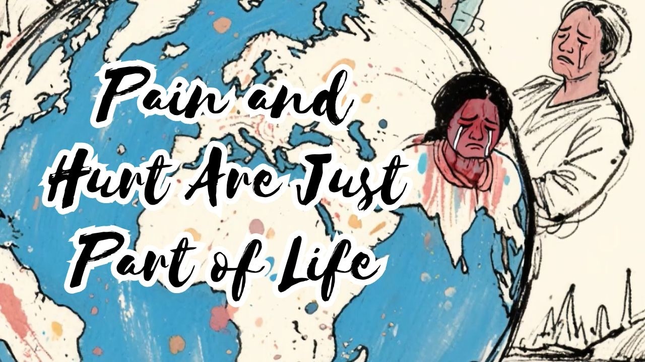 Pain and Hurt Are Just Part of Life