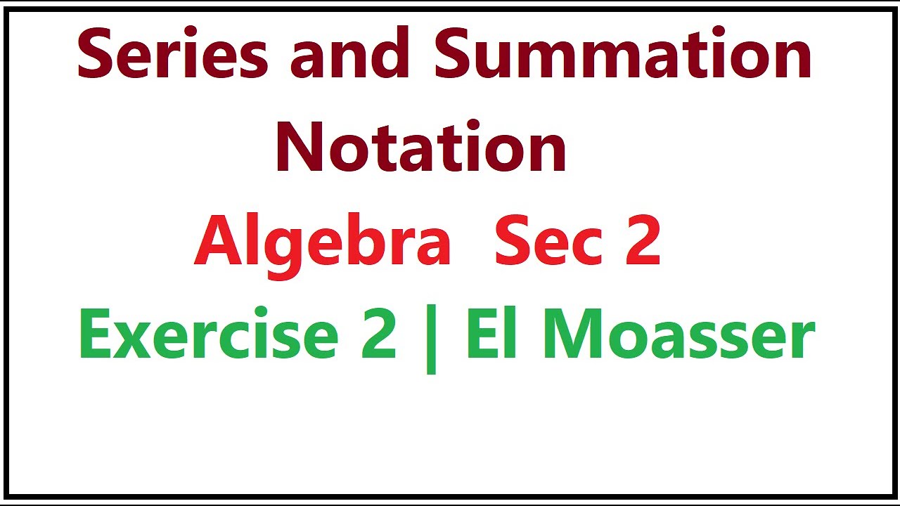 Series and Summation Notation | Algebra  Sec 2 | Exercise 2- Part (1) | El Moasser