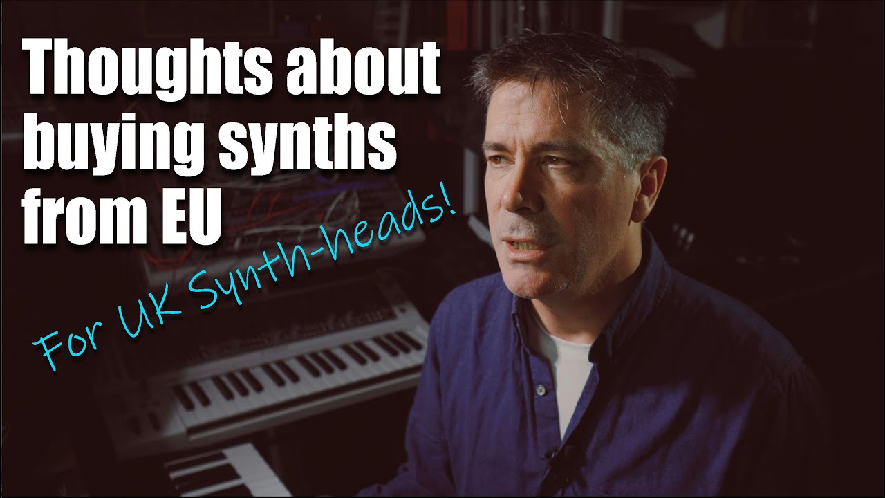 Thoughts for UK synth-heads - Buying from EU