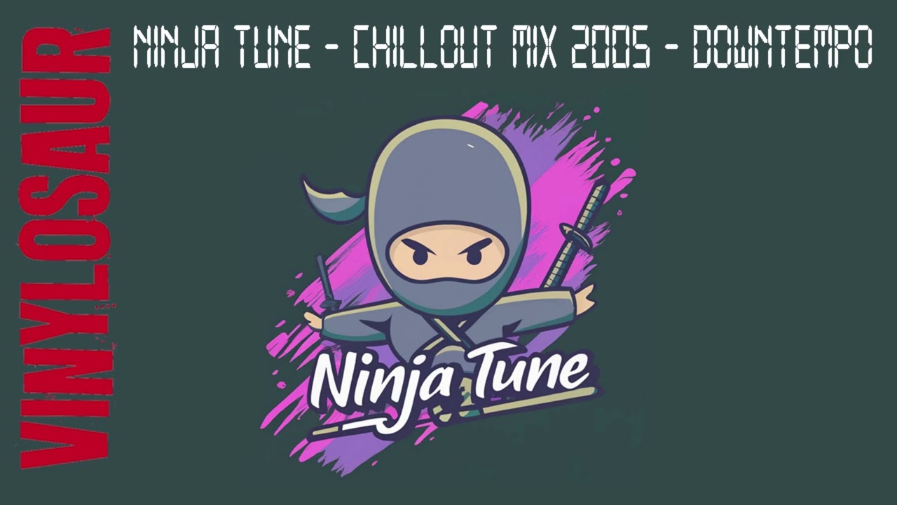 Ninja Tune | Chillout Mix 2005 | Downtempo
