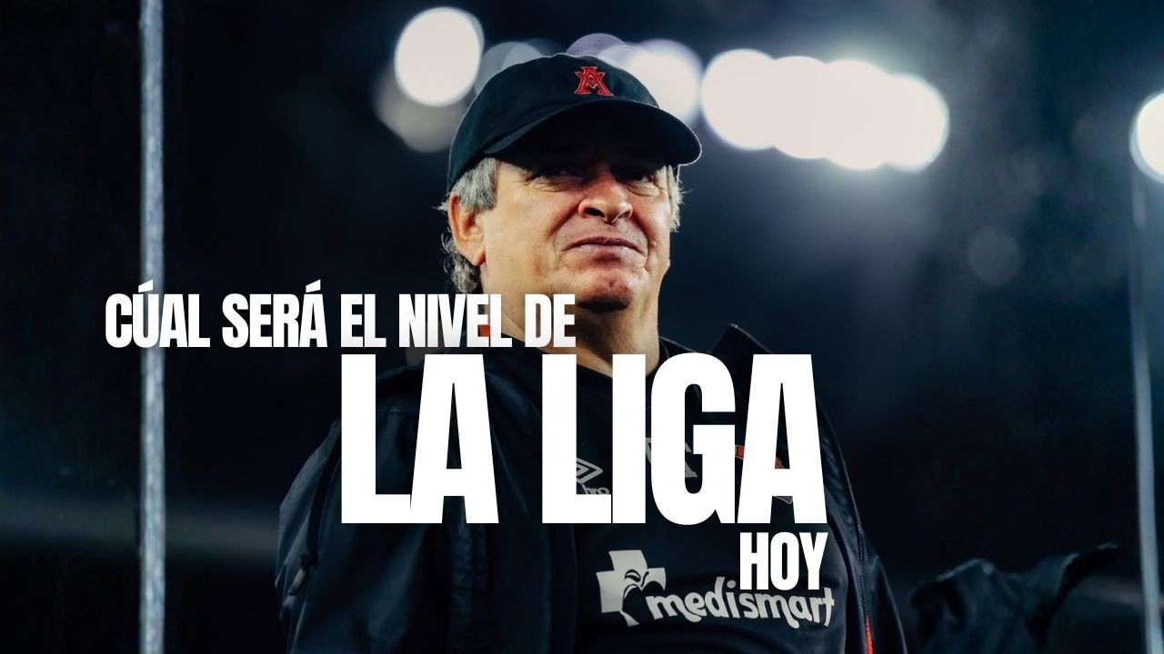 ¿Cuál cree que será el nivel competitivo de la Liga hoy?