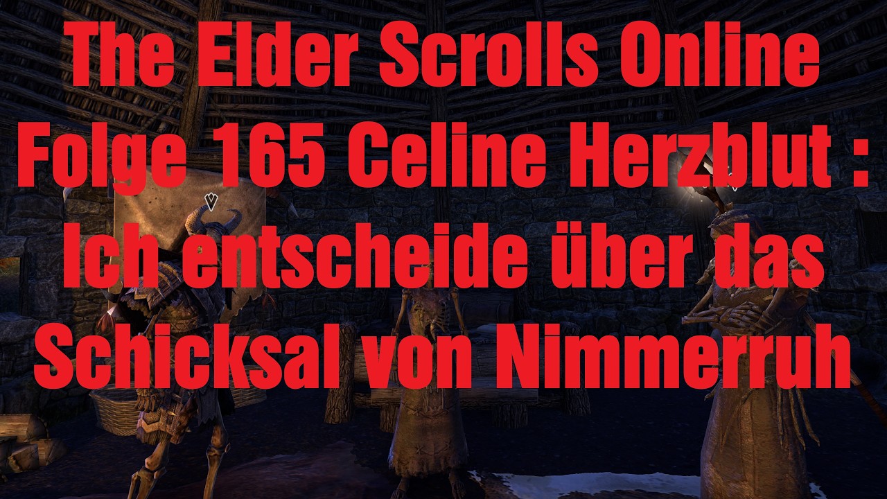 The Elder Scrolls Online Folge 165 Celine Herzblut : Ich entscheide über das Schicksal von Nimmerruh