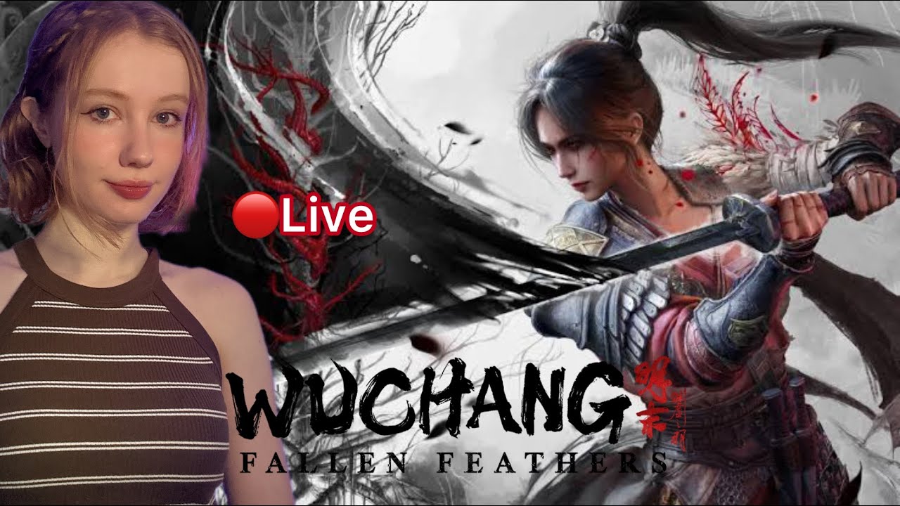 Wuchang Fallen Feathers [Live] | First Playthrough Day 7