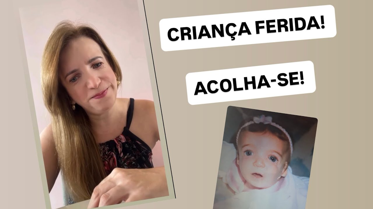 ACOLHA SUA CRIANÇA FERIDA! 