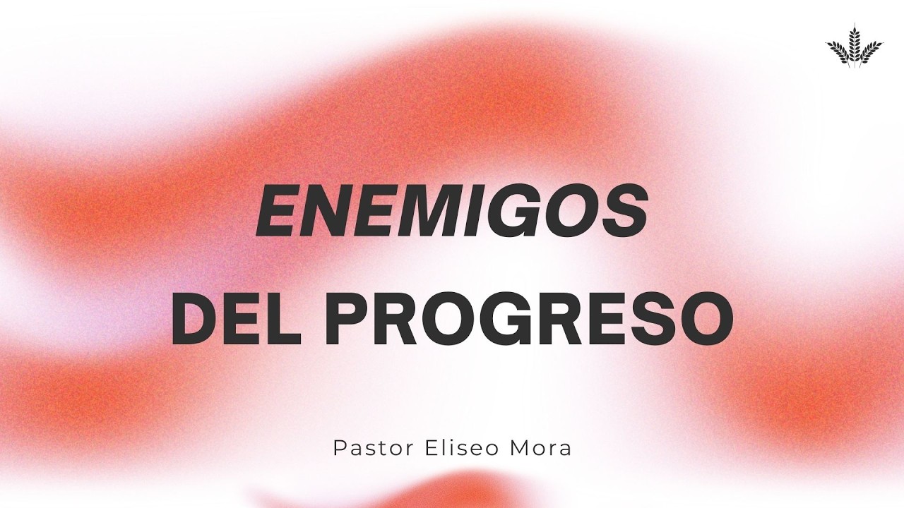 Enemigos del progreso | Pr Eliseo Mora | Miércoles 04 de Marzo 2026