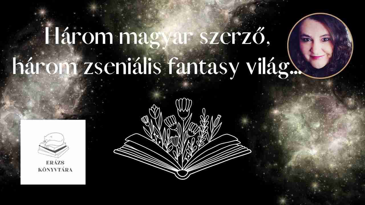 Három magyar szerző- három zseniális fantasy világ