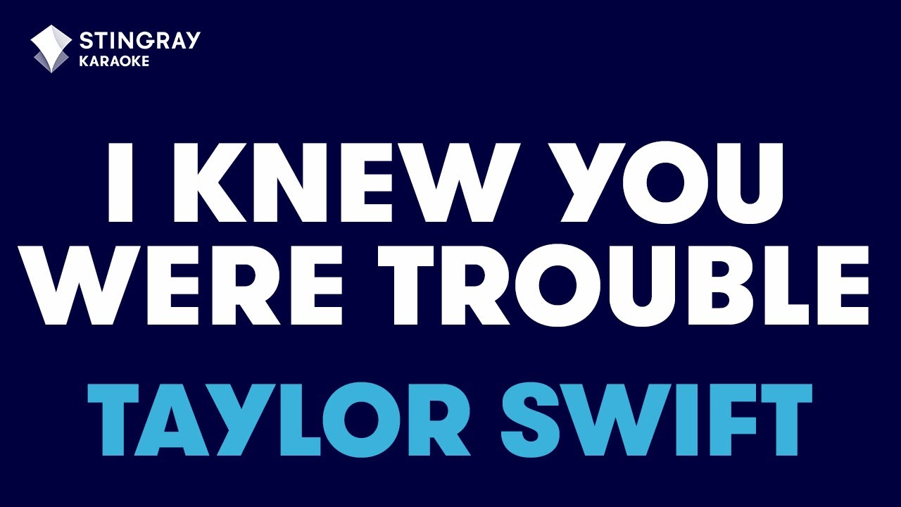 I Knew You Were Trouble in the Style of 
