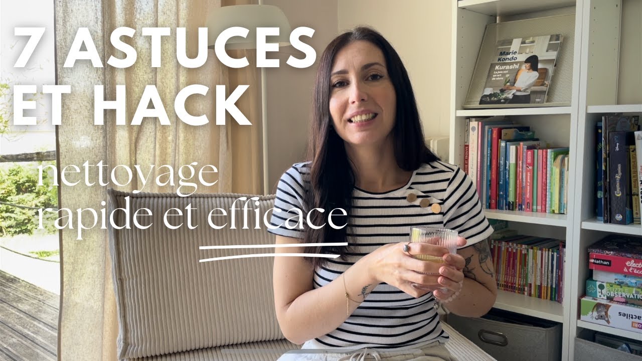 Comment nettoyer rapidement, facilement et efficacement - Minimalisme et astuces/hack ménage