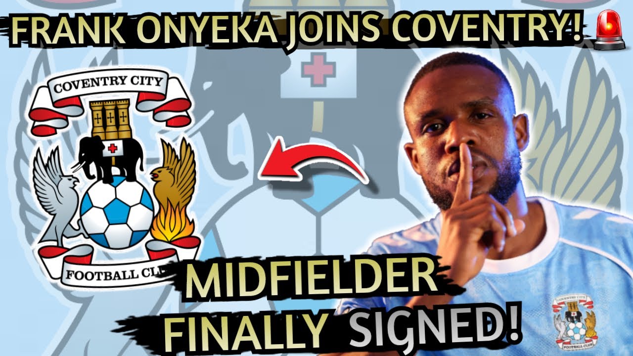 FRANK ONYEKA JOINS COVENTRY CITY!