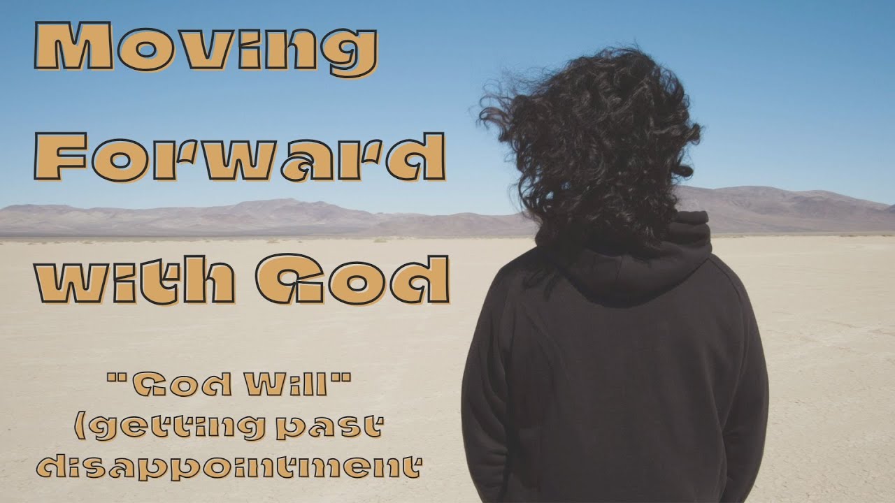 God Will (getting past disappointment) | Moving Forward with God | Sherwood Community Friends Church