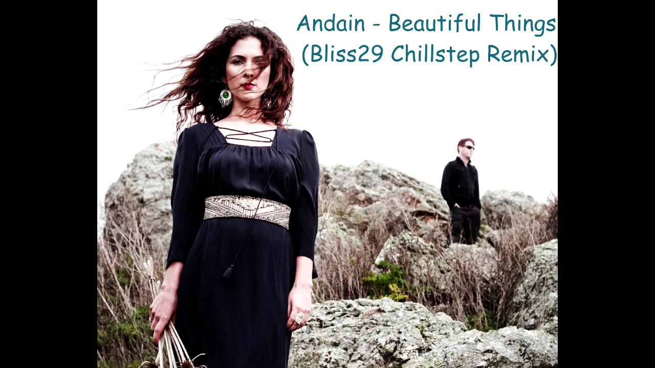Andain - Beautiful Things (Bliss29 Chillstep Remix)