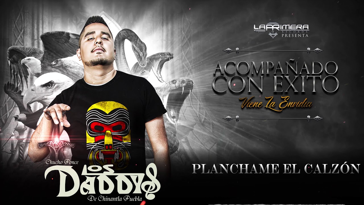 8. PLANCHAME EL CALZON - CHUCHO PONCE LOS DADDYS DE CHINANTLA PUE.