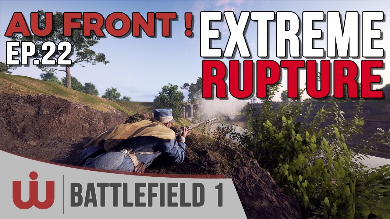 Extrême Rupture - Au Front ! EP.22 sur Battlefield 1
