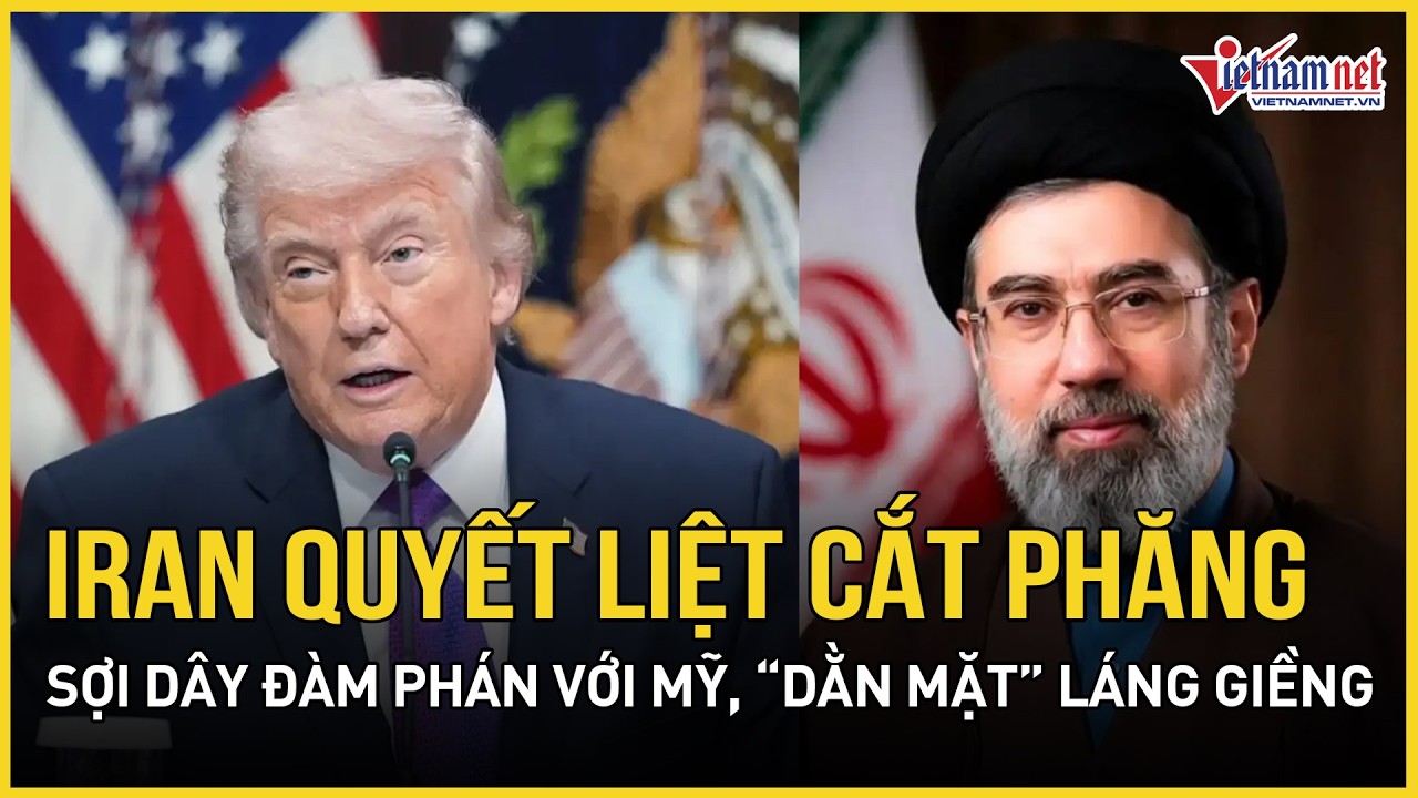 Iran quyết liệt cắt phăng sợi dây đàm phán với Mỹ, 