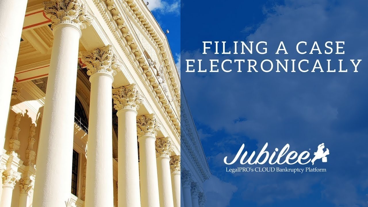 Filing a Bankruptcy Case Electronically (ECF) | Jubilee by LegalPRO Systems, Inc.