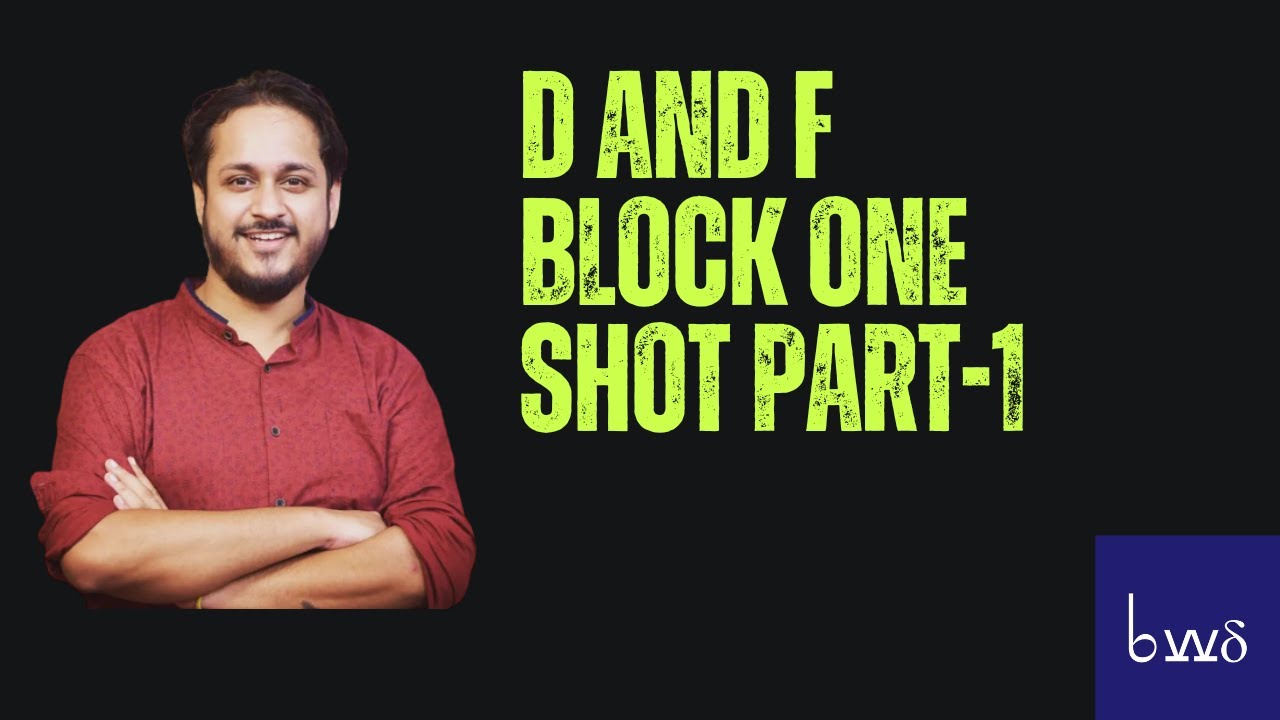 D AND F BLOCK ONE SHOT PART-1