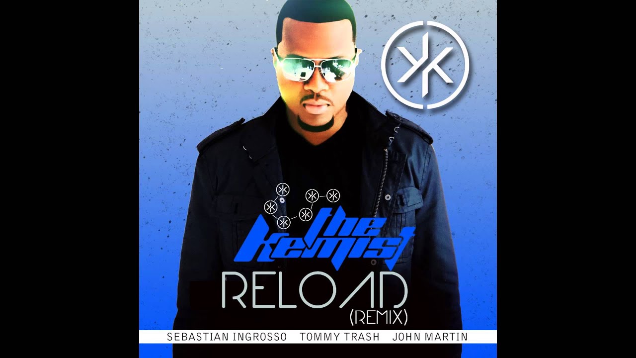 Sebastian Ingrosso, Tommy Trash, John Martyn - Reload (THE KEMIST REMIX)