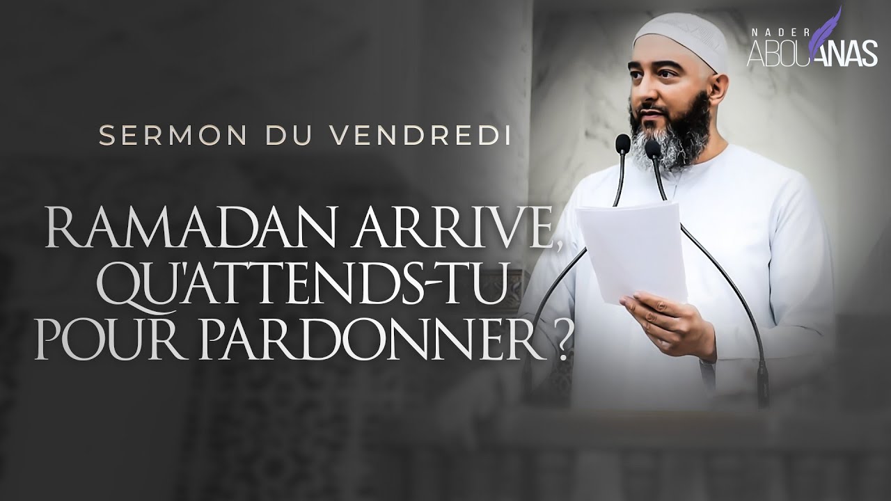 RAMADAN ARRIVE, QU'ATTENDS TU POUR PARDONNER ? - NADER ABOU ANAS