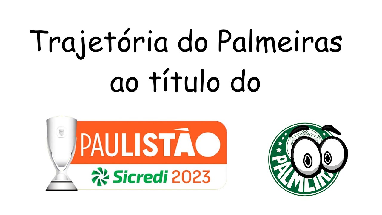 Trajetória do Palmeiras ao título do Paulistão 2023