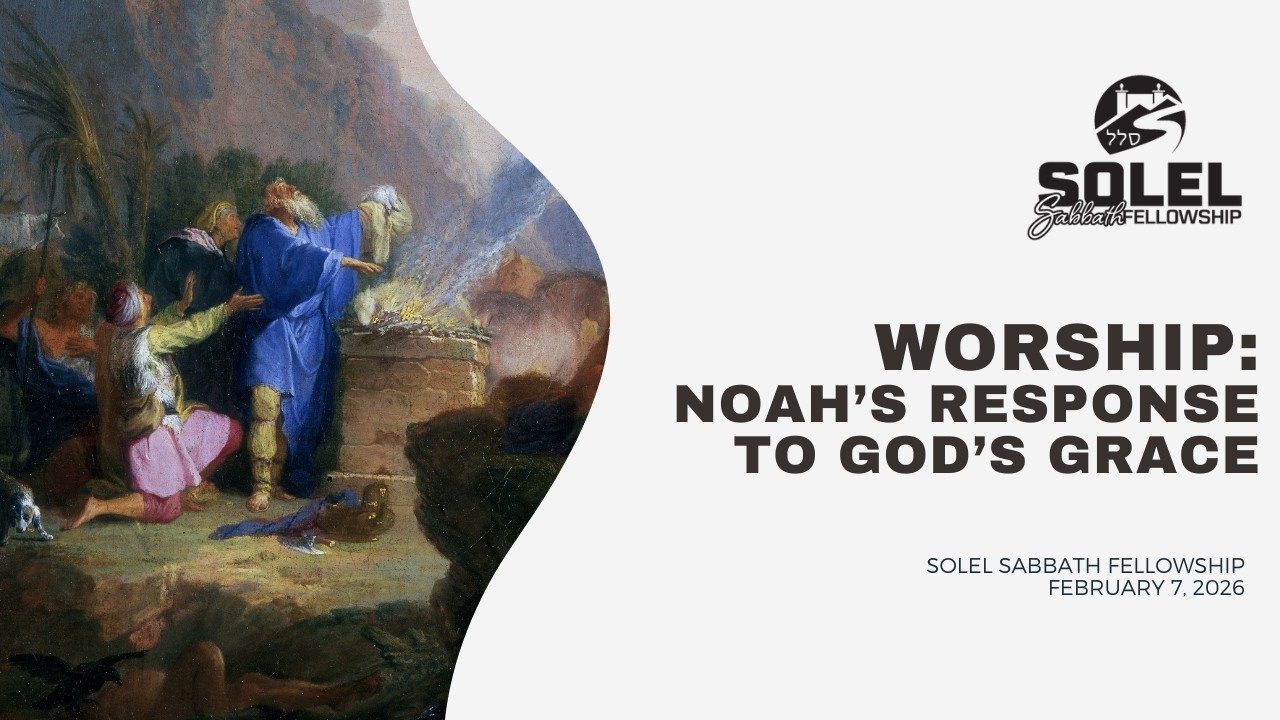 Worship: Noah’s Response to God’s grace | Kraig Elliott | Solel Sabbath Fellowship