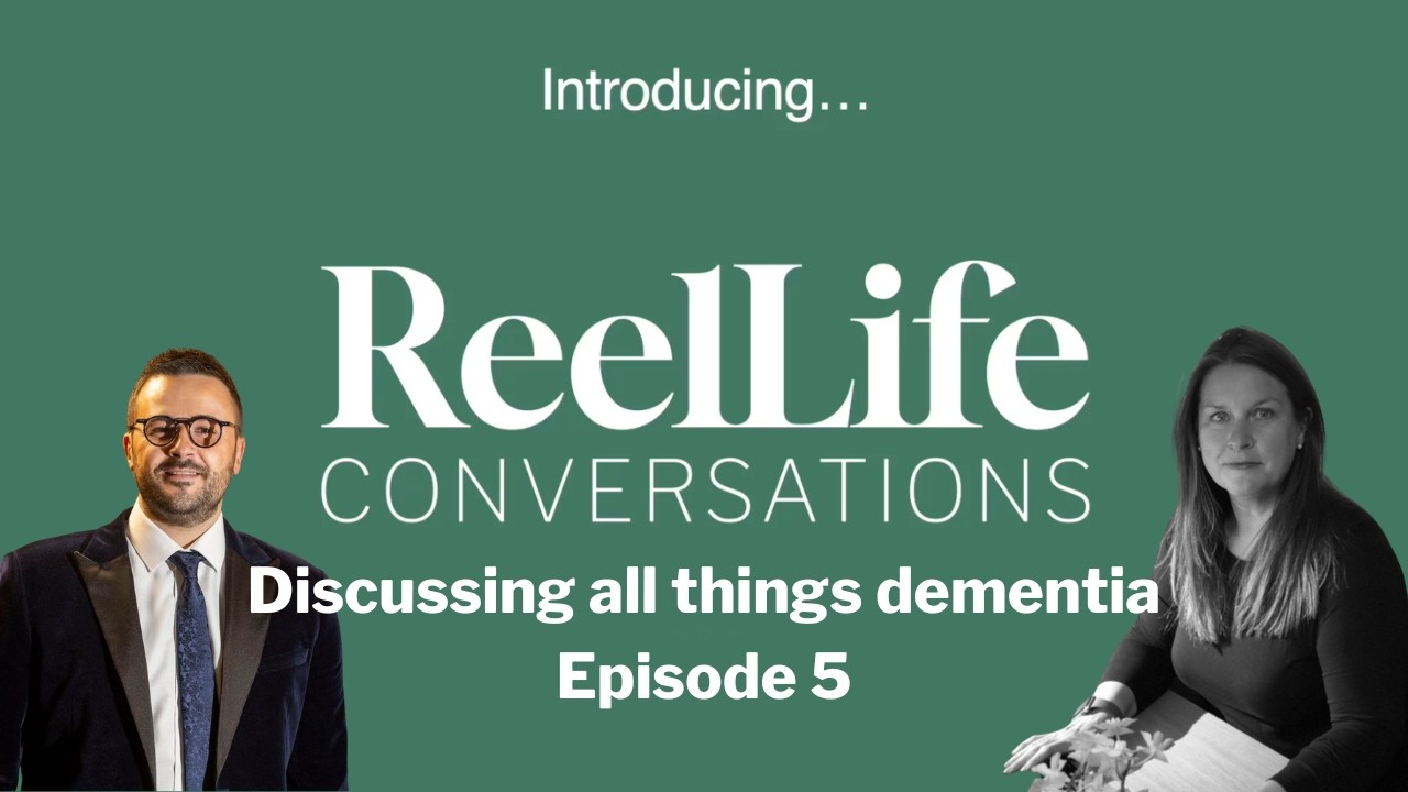 All things Dementia - ReelLife Conversations Episode 5