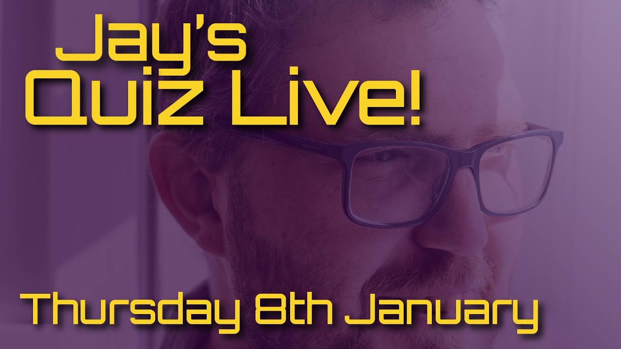 Jay's Quiz Live! Thursday 8th January