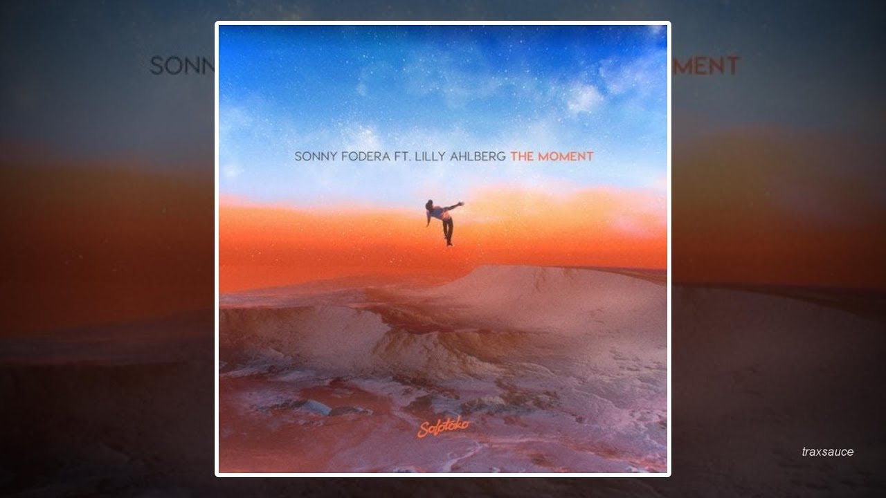 Sonny Fodera feat. Lilly Ahlberg - The Moment