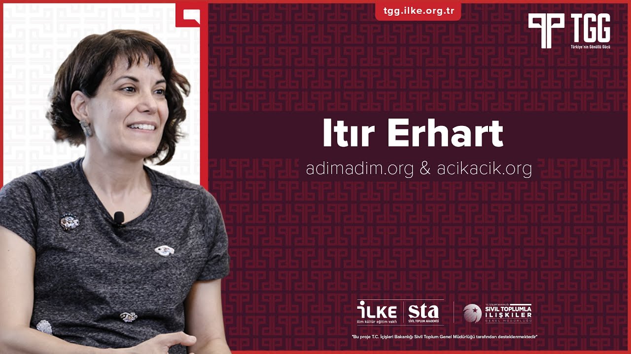 GÖNÜLLÜLÜK İÇİN ADIM ATMAK | ITIR ERHART | TÜRKİYE'NİN GÖNÜLLÜ GÜCÜ