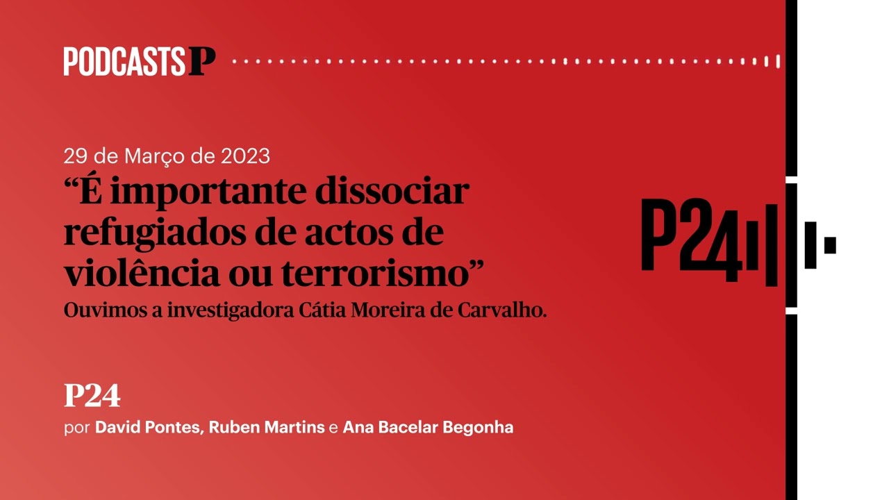 P24. “É importante dissociar refugiados de actos de violência ou terrorismo”