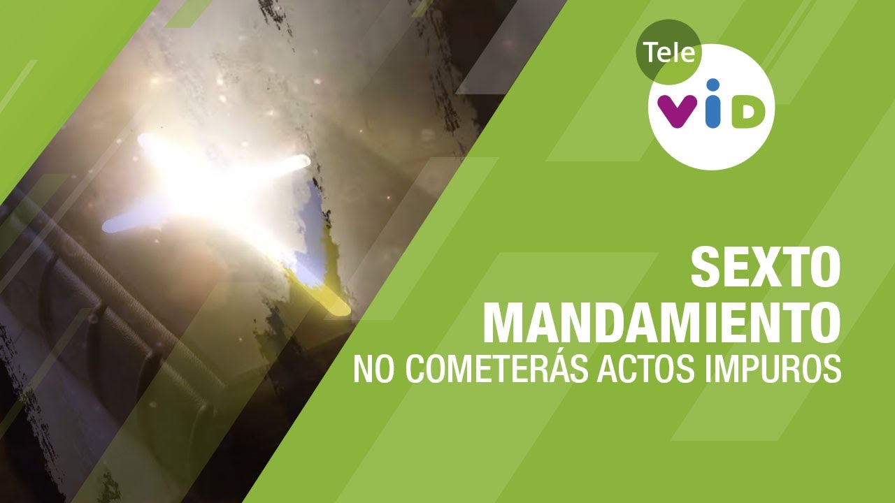 Sexto Mandamiento: No cometerás actos impuros, Padre Daniel Pérez - Tele VID