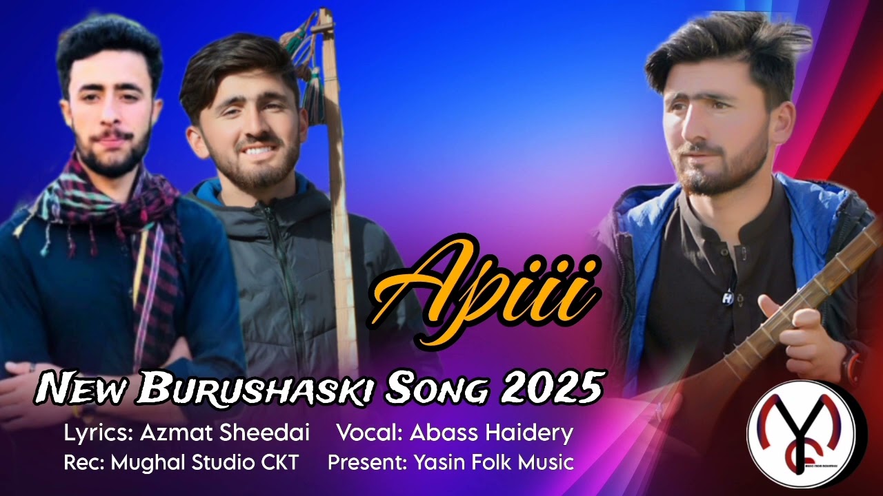 Apii | New Burushaski Song 2025 | Abass Haidery | Azmat Sheedai | Yasin folk music