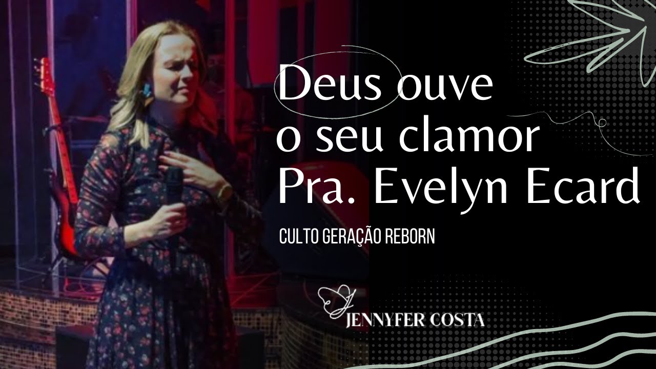 Jennyfer Costa - Culto Gera&ccedil;&atilde;o Reborn - Deus Ouve o Seu Clamor - Mensagem Pra Evelyn Ecard