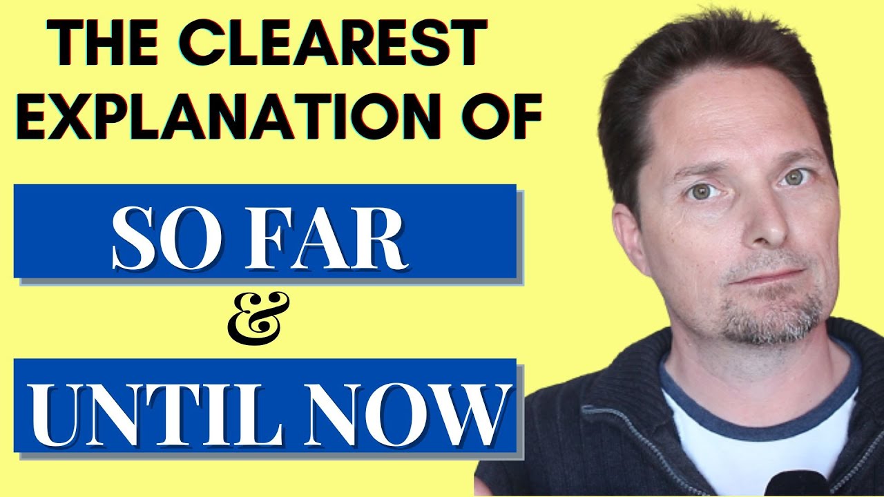 SO FAR VS.UNTIL NOW/АМЕРИКАНСКИЙ АНГЛИЙСКИЙ/ПРИМЕРЫ SO FAR/ПРИМЕРЫ UNTIL NOW/АМЕРИКАНСКОЕ ПРОИЗНО...